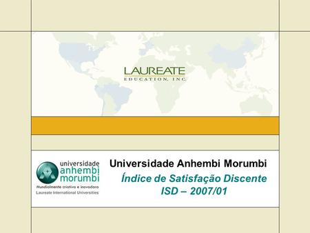 Universidade Anhembi Morumbi Índice de Satisfação Discente ISD – 2007/01.