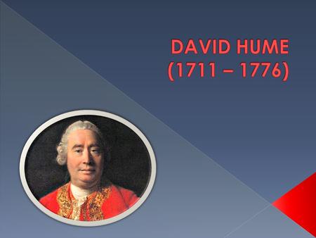  David Hume era um pensador escocês que ridicularizava a razão humana, acreditando que o que as pessoas sabiam vinha dos sentidos. Ao afirmar isso, Hume.