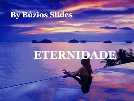 By Búzios Slides ETERNIDADE.