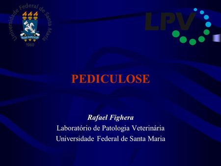 PEDICULOSE Rafael Fighera Laboratório de Patologia Veterinária
