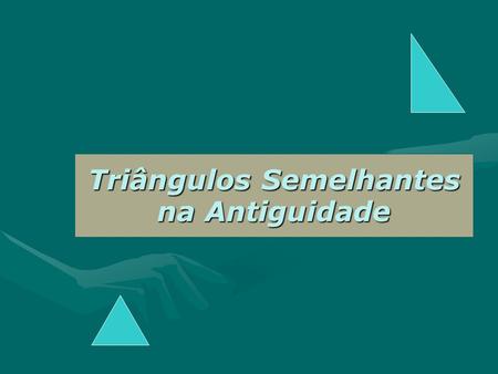 Triângulos Semelhantes na Antiguidade