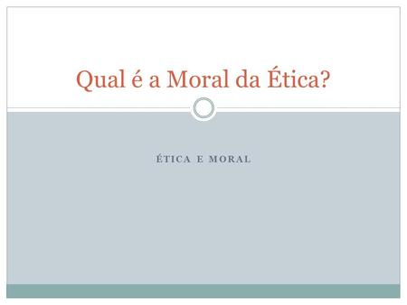 Qual é a Moral da Ética? Ética e Moral.