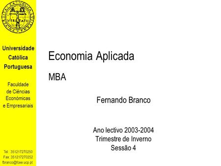 Universidade Católica Portuguesa Faculdade de Ciências Económicas e Empresariais Tel.: 351217270250 Fax: 351217270252 Economia Aplicada.