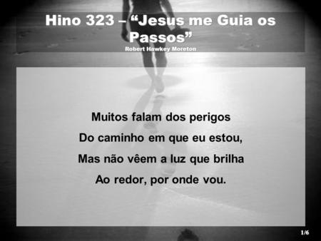 Hino 323 – “Jesus me Guia os Passos” Robert Hawkey Moreton