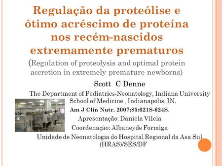 Regulação da proteólise e ótimo acréscimo de proteína nos recém-nascidos extremamente prematuros ( Regulation of proteolysis and optimal protein accretion.