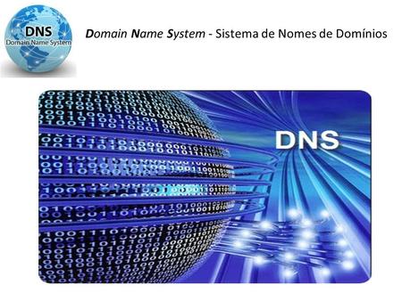 Domain Name System - Sistema de Nomes de Domínios