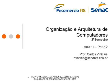 Organização e Arquitetura de Computadores 2ºSemestre Aula 11 – Parte 2 Prof. Carlos Vinícius SERVIÇO NACIONAL DE APRENDIZAGEM COMERCIAL.