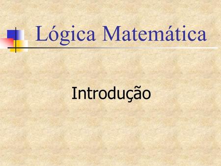 Lógica Matemática Introdução.