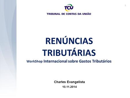 RENÚNCIAS TRIBUTÁRIAS WorkShop Internacional sobre Gastos Tributários