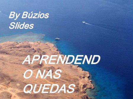 By Búzios Slides APRENDENDO NAS QUEDAS.