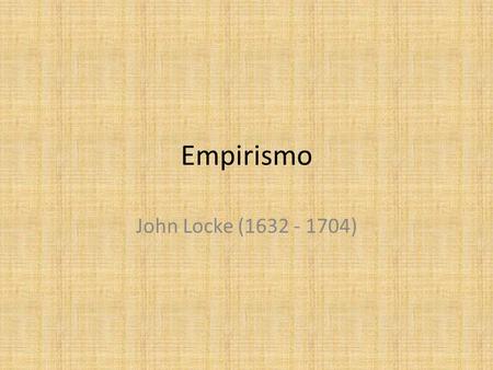 Empirismo John Locke (1632 - 1704).