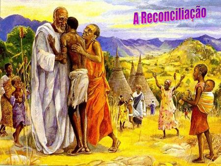 A Reconciliação.