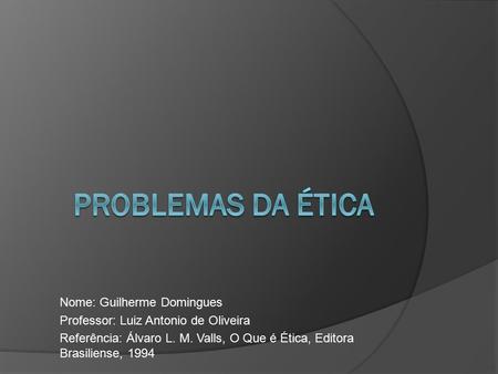 Problemas da Ética Nome: Guilherme Domingues