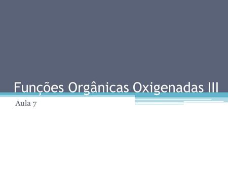 Funções Orgânicas Oxigenadas III