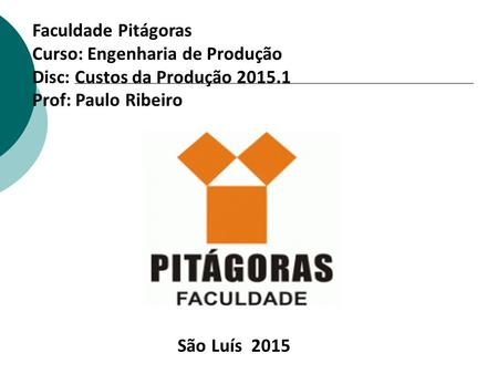 São Luís 2015 Faculdade Pitágoras Curso: Engenharia de Produção