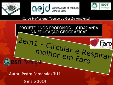 Curso Profissional Técnico de Gestão Ambiental PROJETO “NÓS PROPOMOS – CIDADANIA NA EDUCAÇÃO GEOGRÁFICA” 2em1 - Circular e Respirar melhor em Faro.