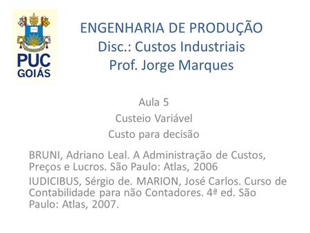 ENGENHARIA DE PRODUÇÃO Disc.: Custos Industriais Prof. Jorge Marques