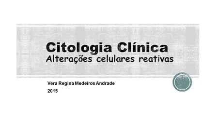 Citologia Clínica Alterações celulares reativas
