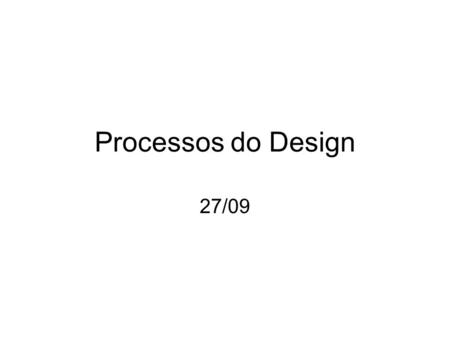 Processos do Design 27/09.