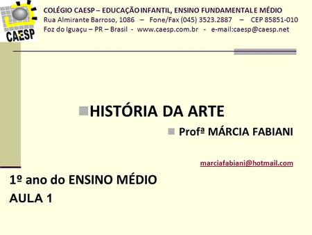 HISTÓRIA DA ARTE 1º ano do ENSINO MÉDIO Profª MÁRCIA FABIANI AULA 1