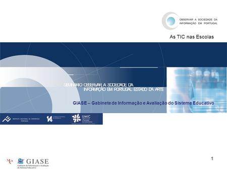 1 GIASE – Gabinete de Informação e Avaliação do Sistema Educativo As TIC nas Escolas.