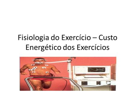 Fisiologia do Exercício – Custo Energético dos Exercícios