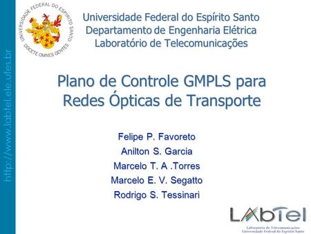 Plano de Controle GMPLS para Redes Ópticas de Transporte Felipe P. Favoreto Anilton S. Garcia Marcelo T. A.Torres Marcelo.