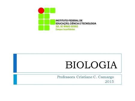 BIOLOGIA Professora Cristiane C. Camargo 2015. BIOLOGIA Classificação Biológica – capítulo 1.