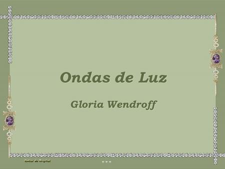 Ondas de Luz Ondas de Luz Gloria Wendroff Gloria Wendroff.