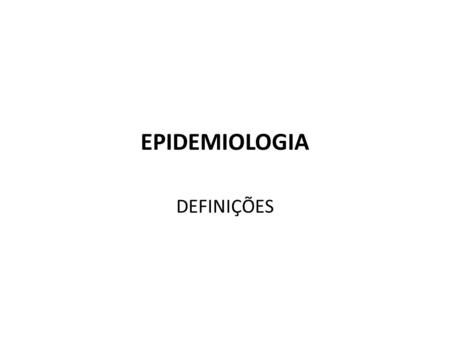 EPIDEMIOLOGIA DEFINIÇÕES.