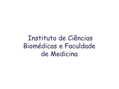 Instituto de Ciências Biomédicas e Faculdade de Medicina.