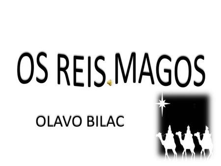 OS REIS MAGOS OLAVO BILAC.