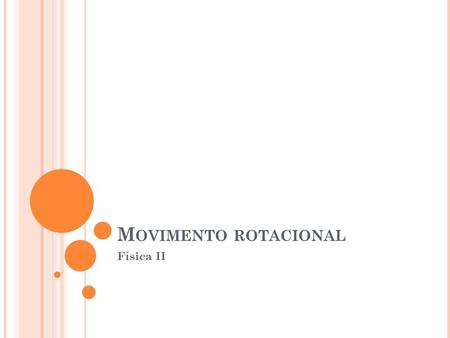 Movimento rotacional Física II.