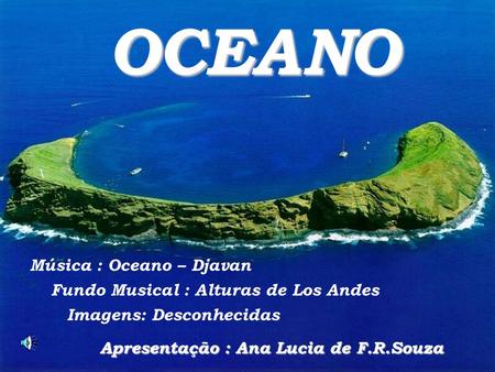 OCEANO Música : Oceano – Djavan Fundo Musical : Alturas de Los Andes