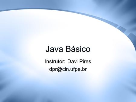 Java Básico Instrutor: Davi Pires