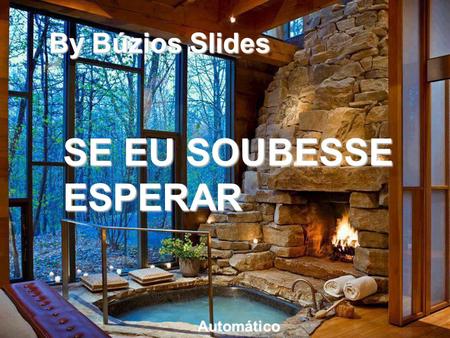 By Búzios Slides SE EU SOUBESSE ESPERAR Automático.