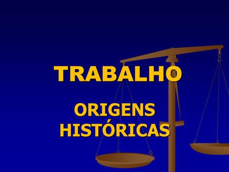 TRABALHO ORIGENS HISTÓRICAS.