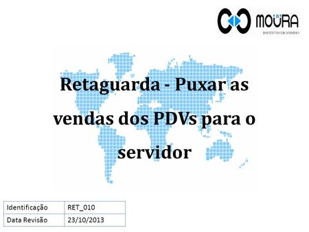 Retaguarda - Puxar as vendas dos PDVs para o servidor IdentificaçãoRET_010 Data Revisão23/10/2013.