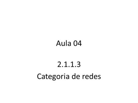 Aula 04 2.1.1.3 Categoria de redes.