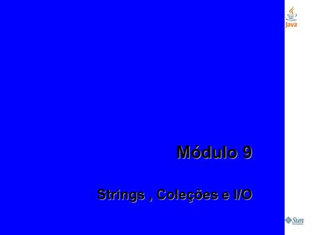 Módulo 9 Strings , Coleções e I/O