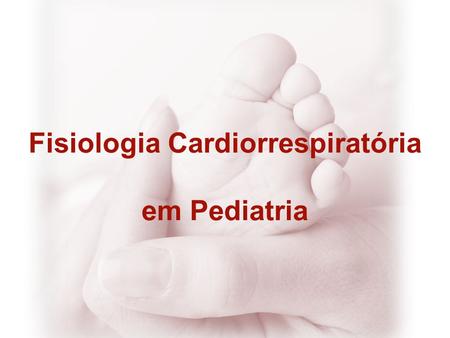 Fisiologia Cardiorrespiratória em Pediatria