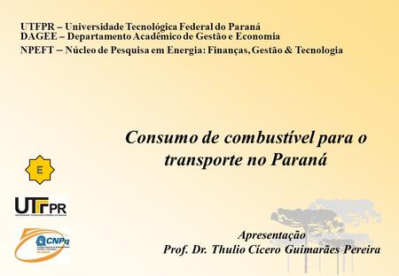 Apresentação Prof. Dr. Thulio Cícero Guimarães Pereira UTFPR – Universidade Tecnológica Federal do Paraná DAGEE – Departamento Acadêmico de Gestão e Economia.