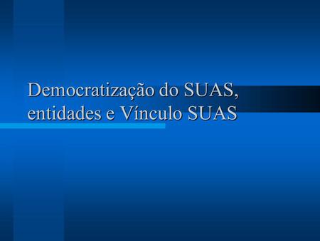 Democratização do SUAS, entidades e Vínculo SUAS