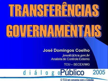 José Domingos Coelho Analista de Controle Externo TCU – SECEX/MG.