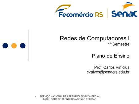 Redes de Computadores I 1º Semestre Plano de Ensino Prof. Carlos Vinícius SERVIÇO NACIONAL DE APRENDIZAGEM COMERCIAL FACULDADE DE.