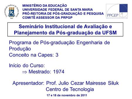 Seminário Institucional de Avaliação e Planejamento da Pós-graduação da UFSM Programa de Pós-graduação Engenharia de Produção Conceito na Capes: 3 Início.