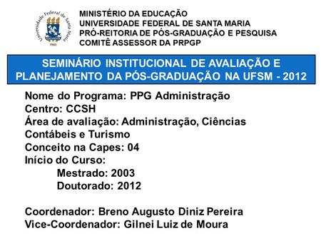 SEMINÁRIO INSTITUCIONAL DE AVALIAÇÃO E PLANEJAMENTO DA PÓS-GRADUAÇÃO NA UFSM - 2012 MINISTÉRIO DA EDUCAÇÃO UNIVERSIDADE FEDERAL DE SANTA MARIA PRÓ-REITORIA.