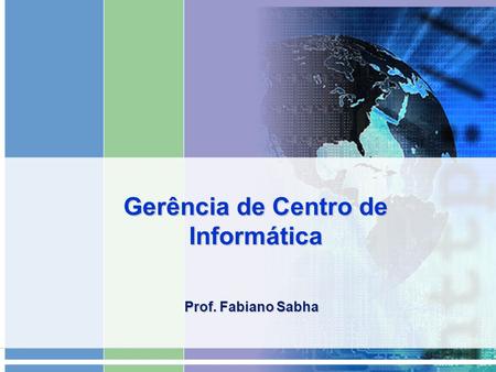 Gerência de Centro de Informática Prof. Fabiano Sabha.