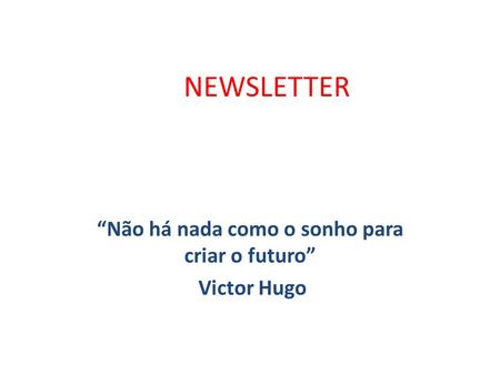 “Não há nada como o sonho para criar o futuro” Victor Hugo