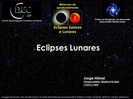 Imagem de fundo: céu de São Carlos na data de fundação do observatório Dietrich Schiel (10/04/86, 20:00 TL) crédito: Stellarium Eclipses Lunares Centro.